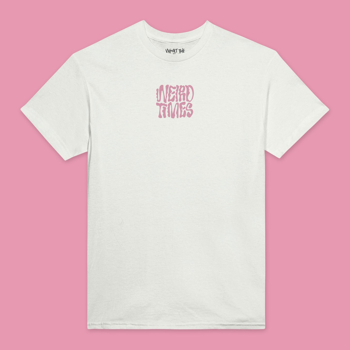 White T-shirt with 'Weird Times' printed in pink in the centre of the front.